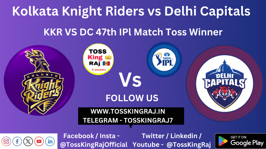 KKR vs DC Toss & Match Winner Prediction (100% Sure), Cricket Betting Tips, Who will win today’s match between KKR vs DC? – 47th Match IPL 2024