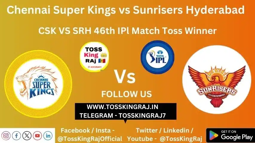 CSK vs SRH Toss & Match Winner Prediction (100% Sure), Cricket Betting Tips, Who will win today’s match between CSK vs SRH? – 46th Match IPL 2024
