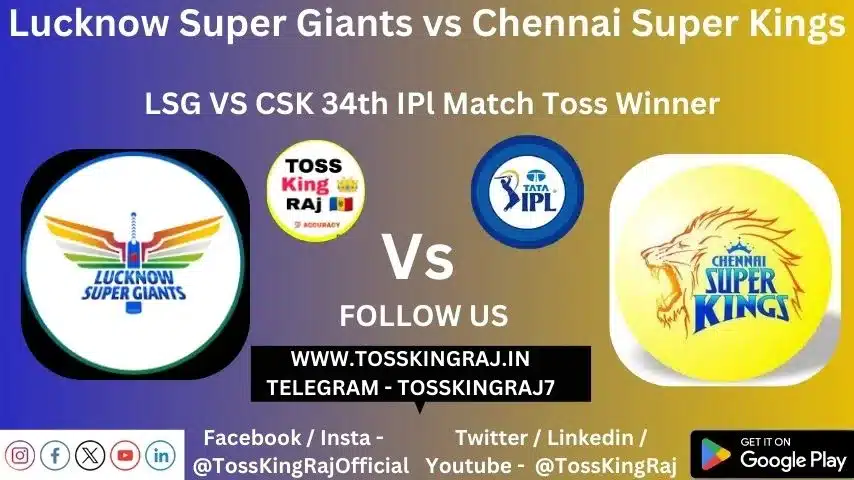 LSG vs CSK Toss & Match Winner Prediction (100% Sure), Cricket Betting Tips, Who will win today’s match between LSG vs CSK? – 34th Match IPL 2024