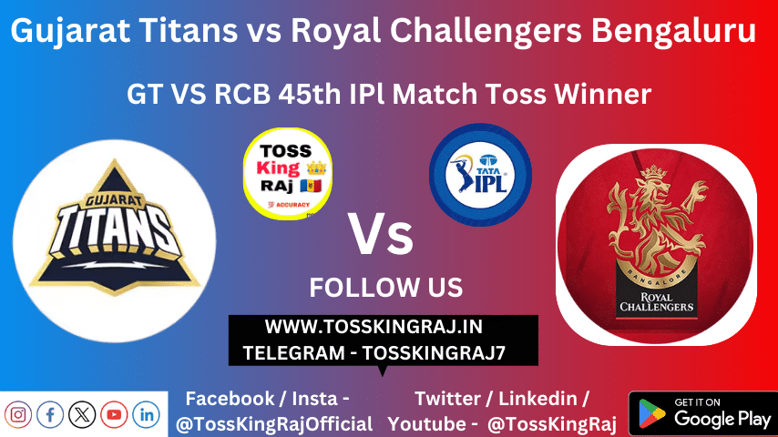 GT vs RCB Toss & Match Winner Prediction (100% Sure), Cricket Betting Tips, Who will win today’s match between GT vs RCB? – 45th Match IPL 2024