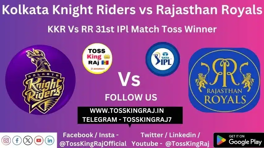 KKR vs RR Toss & Match Winner Prediction (100% Sure), Cricket Betting Tips, Who will win today’s match between KKR vs RR? – 31st Match IPL 2024