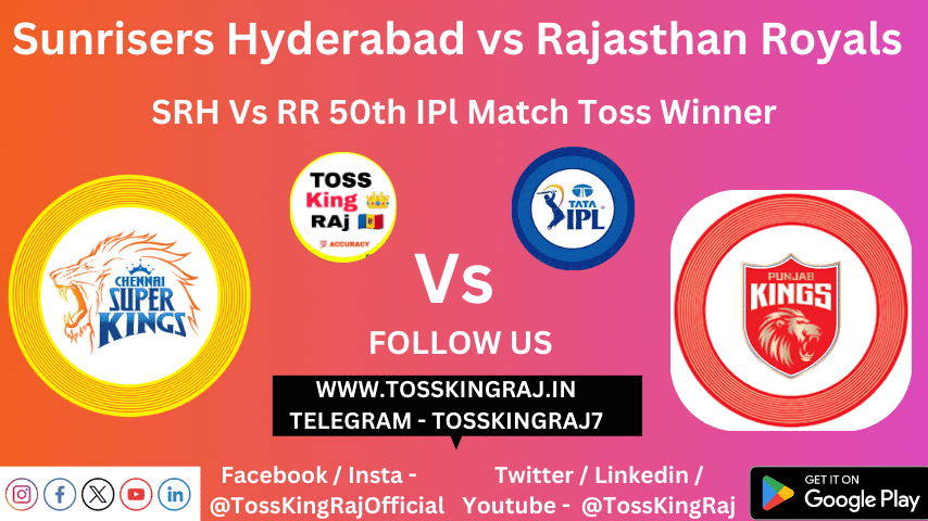 SRH vs RR Toss & Match Winner Prediction (100% Sure), Cricket Betting Tips, Who will win today’s match between SRH vs RR? – 50th Match IPL 2024