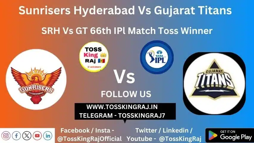SRH vs GT Toss & Match Winner Prediction (100% Sure), Cricket Betting Tips, Who will win today’s match between SRH vs GT? – 66th Match IPL 2024