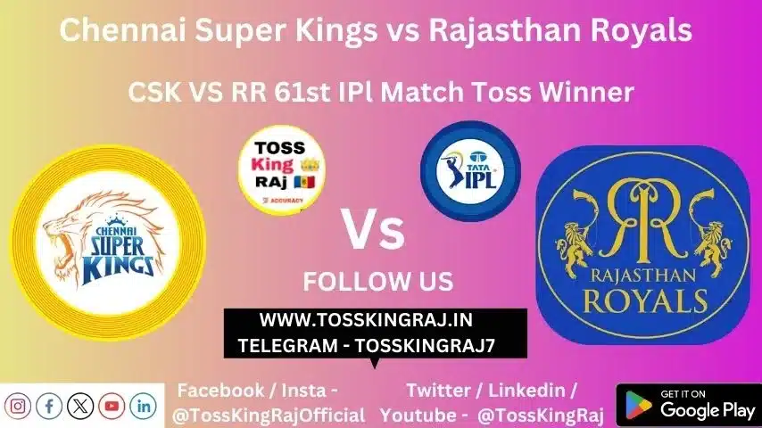 CSK vs RR Toss & Match Winner Prediction (100% Sure), Cricket Betting Tips, Who will win today’s match between CSK vs RR? – 61st Match IPL 2024